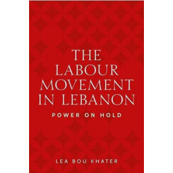 The Labour Movement in Lebanon: Power on Hold