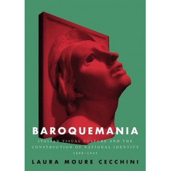 Baroquemania: Italian Visual Culture and the Construction of National Identity, 1898–1945
