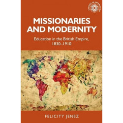 Missionaries and Modernity: Education in the British Empire, 1830-1910