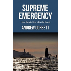 Supreme Emergency: How Britain Lives with the Bomb