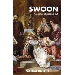 Swoon: A Poetics of Passing out