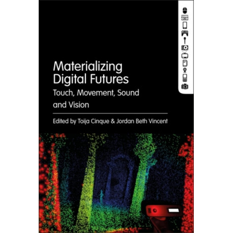 Materializing Digital Futures: Touch, Movement, Sound and Vision