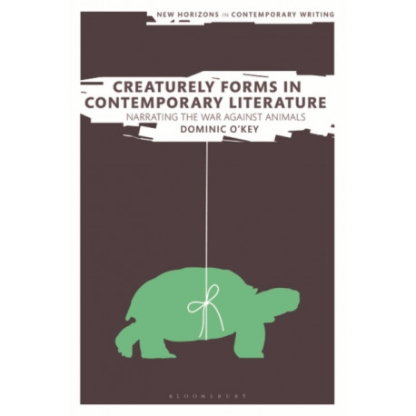 Creaturely Forms in Contemporary Literature: Narrating the War Against Animals