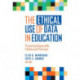 The Ethical Use of Data in Education: Promoting Responsible Policies and Practices