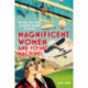 Magnificent Women and Flying Machines: The First 200 Years of British Women in the Sky