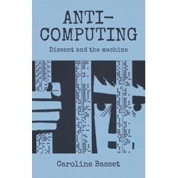 Anti-Computing: Dissent and the Machine