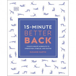 15-Minute Better Back: Four 15-Minute Workouts to Strengthen, Stabilize, and Soothe