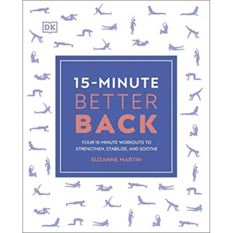 15-Minute Better Back: Four 15-Minute Workouts to Strengthen, Stabilize, and Soothe