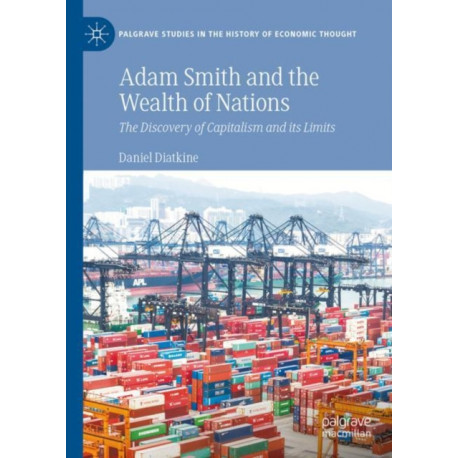 Adam Smith and the Wealth of Nations: The Discovery of Capitalism and Its Limits