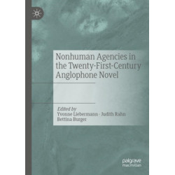 Nonhuman Agencies in the Twenty-First-Century Anglophone Novel