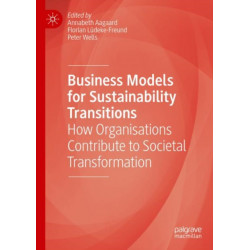 Business Models for Sustainability Transitions: How Organisations Contribute to Societal Transformation