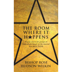The Room Where It Happens: A Lent course for groups or individuals based on the musical Hamilton