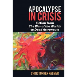 Apocalypse in Crisis: Fiction from 'The War of the Worlds' to 'Dead Astronauts'