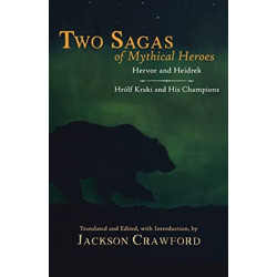 Two Sagas of Mythical Heroes: Hervor and Heidrek  and  Hrlf Kraki and His Champions