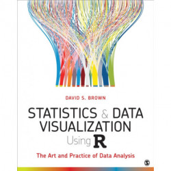 Statistics and Data Visualization Using R: The Art and Practice of Data Analysis