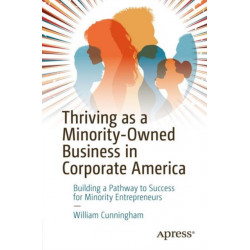 Thriving As a Minority-Owned Business in Corporate America: Building a Pathway to Success for Minority Entrepreneurs