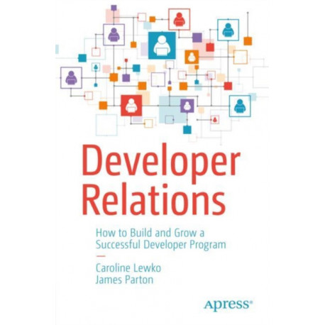 Developer Relations: How to Build and Grow a Successful Developer Program