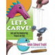 Lets Carve!: Safe and Fun Woodcarving Projects for Kids