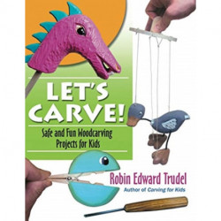 Lets Carve!: Safe and Fun Woodcarving Projects for Kids
