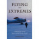 Flying to Extremes: Memories of a Northern Bush Pilot