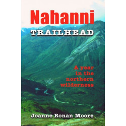 Nahanni Then and Now: A Year in the Northern Wilderness