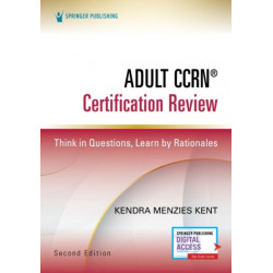 Adult CCRN® Certification Review, Second Edition: Think in Questions, Learn by Rationales