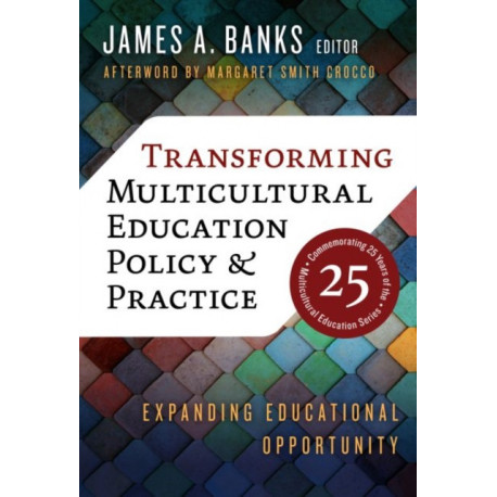 Transforming Multicultural Education Policy and Practice: Expanding Educational Opportunity