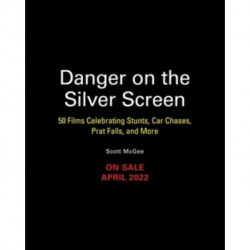 Danger on the Silver Screen: 50 Films Celebrating Cinema's Greatest Stunts