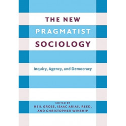 The New Pragmatist Sociology: Inquiry, Agency, and Democracy