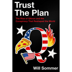 Trust the Plan: The Rise of Qanon and the Conspiracy That Reshaped the World