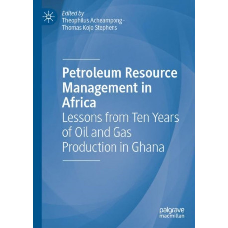 Petroleum Resource Management in Africa: Lessons from Ten Years of Oil and Gas Production in Ghana