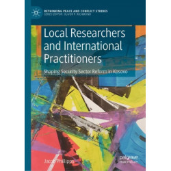Local Researchers and International Practitioners: Shaping Security Sector Reform in Kosovo