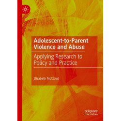 Adolescent-to-Parent Violence and Abuse: Applying Research to Policy and Practice