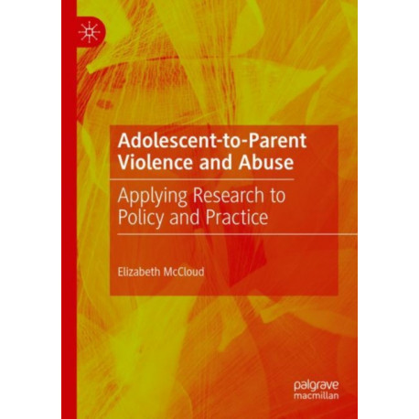 Adolescent-to-Parent Violence and Abuse: Applying Research to Policy and Practice