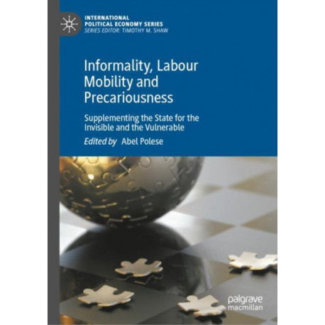 Informality, Labour Mobility and Precariousness: Supplementing the State for the Invisible and the Vulnerable