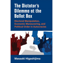 The Dictator's Dilemma at the Ballot Box: Electoral Manipulation, Economic Maneuvering, and Political Order in Autocracies