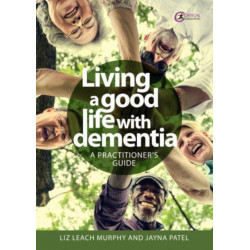 Living a good life with Dementia: A practitioner's guide