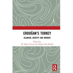 Erdogan’s Turkey: Islamism, Identity and Memory