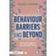 Behaviour Barriers and Beyond: Practical Strategies to Help All Pupils Thrive