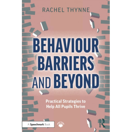 Behaviour Barriers and Beyond: Practical Strategies to Help All Pupils Thrive