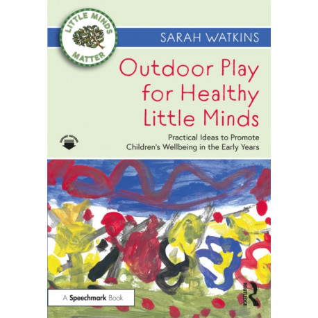 Outdoor Play for Healthy Little Minds: Practical Ideas to Promote Children’s Wellbeing in the Early Years