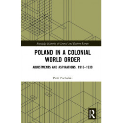 Poland in a Colonial World Order: Adjustments and Aspirations, 1918–1939