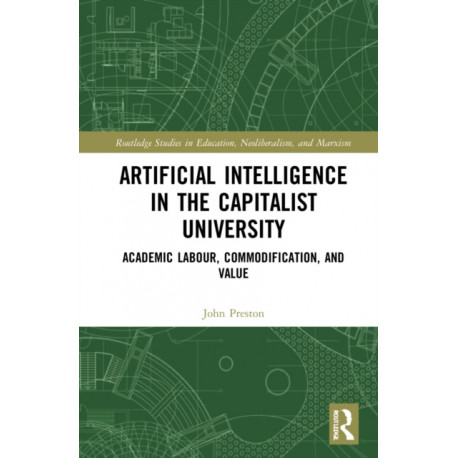 Artificial Intelligence in the Capitalist University: Academic Labour, Commodification, and Value