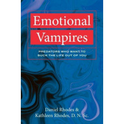 Emotional Vampires: Predators Who Want to Suck the Life out of you