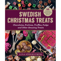 Swedish Christmas Treats: 60 Recipes for Delicious Holiday Snacks and Desserts—Chocolates, Cakes, Truffles, Fudge, and Other Amazing Sweets