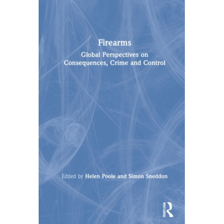 Firearms: Global Perspectives on Consequences, Crime and Control