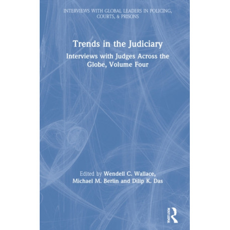 Trends in the Judiciary: Interviews with Judges Across the Globe, Volume Four