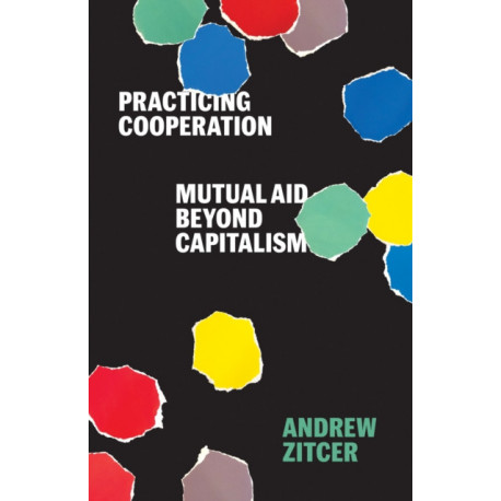 Practicing Cooperation: Mutual Aid Beyond Capitalism
