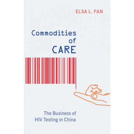 Commodities of Care: The Business of HIV Testing in China