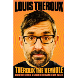 Theroux The Keyhole: Diaries of a Grounded Documentary Maker